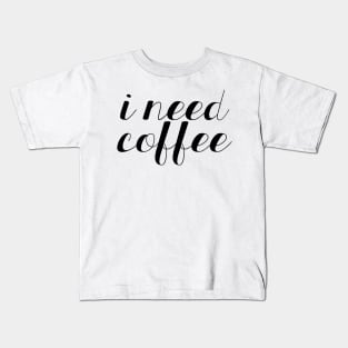 I Need Coffee Kids T-Shirt